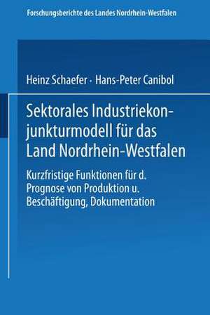 Sektorales Industriekonjunkturmodell für das Land Nordrhein-Westfalen: Kurzfristige Funktionen für die Prognose von Produktion und Beschäftigung, Dokumentation de Heinz Schaefer