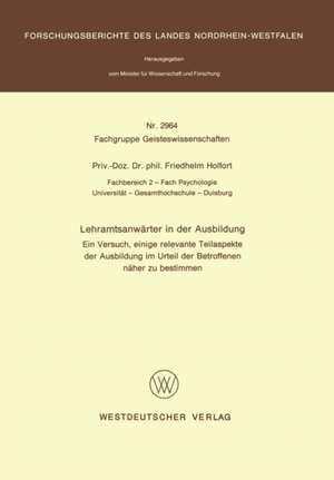 Lehramtsanwärter in der Ausbildung: Ein Versuch, einige relevante Teilaspekte der Ausbildung im Urteil der Betroffenen näher zu bestimmen de Friedhelm Holfort