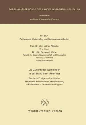 Die Zukunft der Gemeinden in der Hand ihrer Reformer: Geplante Erfolge und politische Kosten der kommunalen Neugliederung — Fallstudien in Ostwestfalen-Lippe — de Lothar Albertin