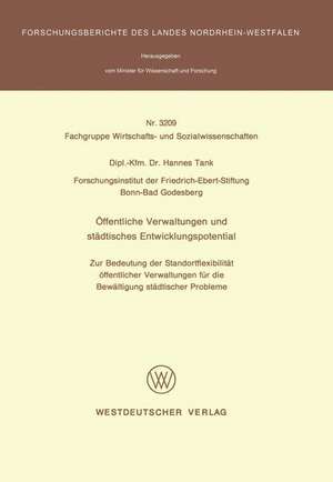 Öffentliche Verwaltungen und städtisches Entwicklungspotential: Zur Bedeutung der Standortflexibilität öffentlicher Verwaltungen für die Bewältigung städtischer Probleme de Hannes Tank