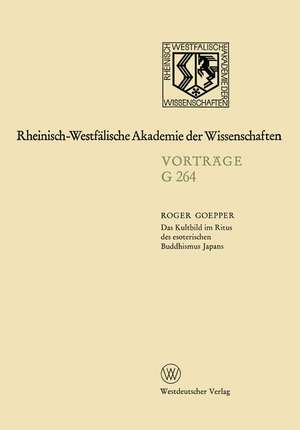 Das Kultbild im Ritus des esoterischen Buddhismus Japans: 255. Sitzung am 18. Februar 1981 in Düsseldorf de Roger Goepper