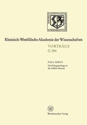 Die Polygamiefrage in der frühen Neuzeit: 311. Sitzung am 29. April 1987 in Düsseldorf de Paul Mikat