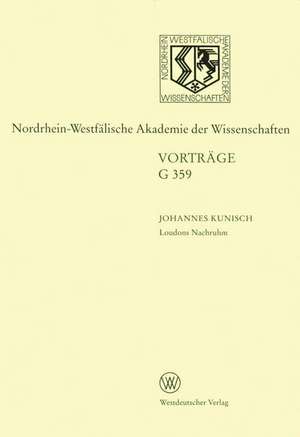 Loudons Nachruhm. Die Geschichte einer Sinnstiftung: 412. Sitzung am 15. Juli 1998 in Düsseldorf de Johannes Kunisch