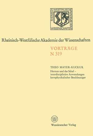 Hermes und das Schaf — interdisziplinäre Anwendungen kernphysikalischer Beschleuniger: [279. Sitzung am 7. Mai 1980 in Düsseldorf] de Theo Mayer-Kuckuk