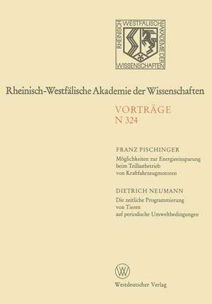 Möglichkeiten zur Energieeinsparung beim Teillastbetrieb von Kraftfahrzeugmotoren. Die zeitliche Programmierung von Tieren auf periodische Umweltbedingungen: 290. Sitzung am 7. Oktober 1981 in Düsseldorf de Franz Pischinger