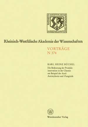 Die Bedeutung der Produktinnovation in der Chemie am Beispiel der Azol-Antimykotika und -Fungizide de Karl Heinz Büchel