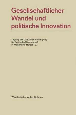 Gesellschaftlicher Wandel und politische Innovation: Tagung der Deutschen Vereinigung für Politische Wissenschaft in Mannheim, Herbst 1971 de Kenneth A. Loparo