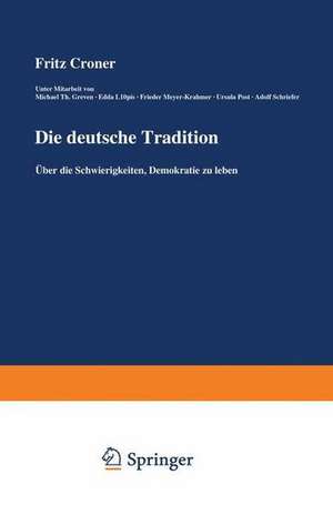 Die deutsche Tradition: Über die Schwierigkeiten, Demokratie zu leben de Fritz Croner