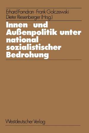 Innen- und Außenpolitik unter nationalsozialistischer Bedrohung: Determinanten internationaler Beziehungen in historischen Fallstudien de Erhard Forndran