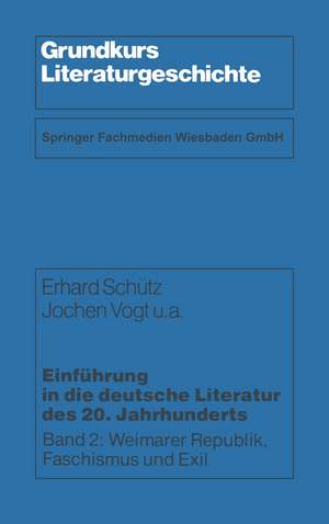 Einführung in die deutsche Literatur des 20. Jahrhunderts: Weimarer Republik, Faschismus und Exil de Erhard Schütz