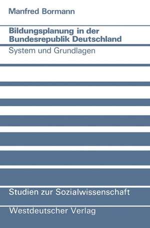 Bildungsplanung in der Bundesrepublik Deutschland: System und Grundlagen de Manfred Bormann