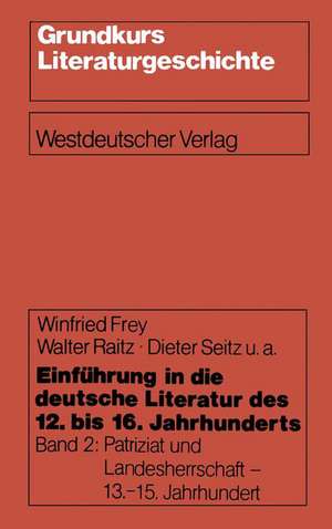 Einführung in die deutsche Literatur des 12. bis 16. Jahrhunderts: Patriziat und Landesherrschaft - 13.–15. Jahrhundert de Winfried Frey