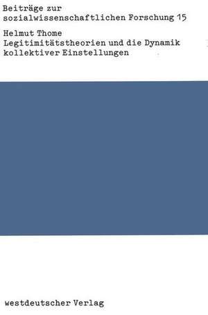 Legitimitätstheorien und die Dynamik kollektiver Einstellungen: Probleme der Verknüpfung von Theorie und Empirie de Helmut Thome