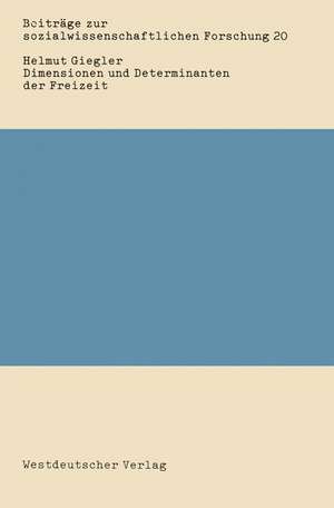 Dimensionen und Determinanten der Freizeit: Eine Bestandsaufnahme der sozialwissenschaftlichen Freizeitforschung de Helmut Giegler