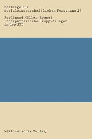Innerparteiliche Gruppierungen in der SPD: Eine empirische Studie über informell-organisierte Gruppierungen von 1969–1980 de Ferdinand Müller-Rommel