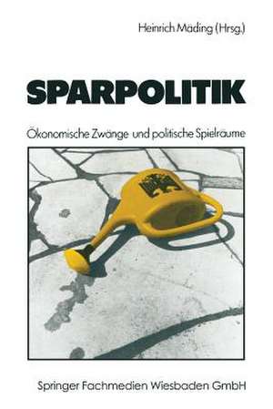 Sparpolitik: Ökonomische Zwänge und politische Spielräume de Heinrich Mäding