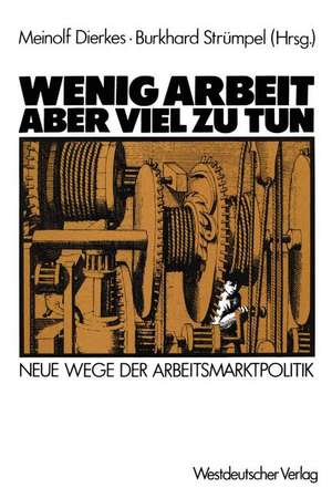 Wenig Arbeit — aber viel zu tun: Neue Wege der Arbeitsmarktpolitik de Meinolf Dierkes