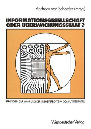 Informationsgesellschaft oder Überwachungsstaat?: Strategien zur Wahrung der Freiheitsrechte im Computerzeitalter de Andreas von Schoeler