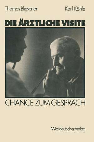 Die ärztliche Visite: Chance zum Gespräch de Thomas Bliesener