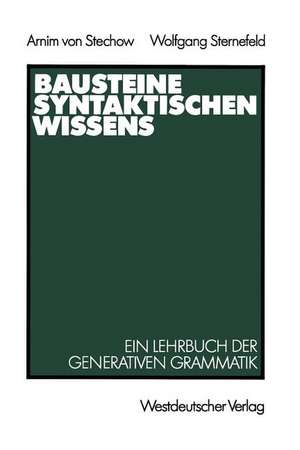 Bausteine syntaktischen Wissens: Ein Lehrbuch der generativen Grammatik de Arnim Stechow