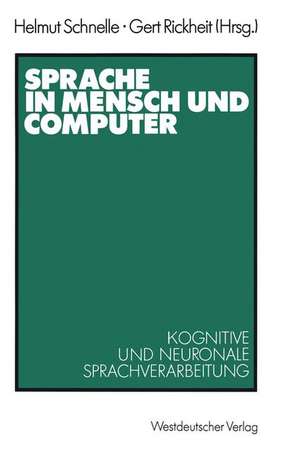 Sprache in Mensch und Computer: Kognitive und neuronale Sprachverarbeitung de Helmut Schnelle