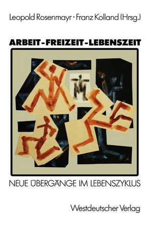 Arbeit — Freizeit — Lebenszeit: Grundlagenforschungen zu Übergängen im Lebenszyklus de Franz Rosenmayr