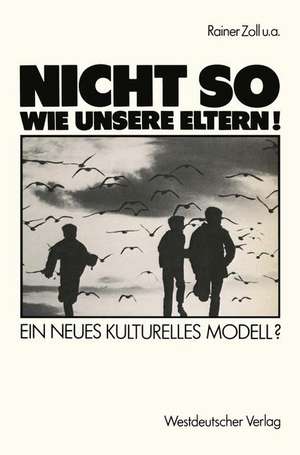 „Nicht so wie unsere Eltern!“: Ein neues kulturelles Modell? de Rainer Zoll