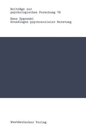 Grundlagen psychosozialer Beratung: Ein modelltheoretischer Entwurf zur Neubestimmung psychischer Störungen de Hans Zygowski