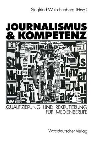 Journalismus & Kompetenz: Qualifizierung und Rekrutierung für Medienberufe de Siegfried Weischenberg