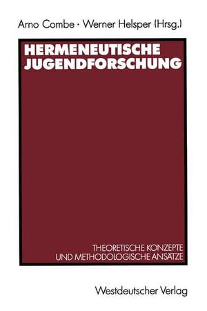 Hermeneutische Jugendforschung: Theoretische Konzepte und methodologische Ansätze de Arno Combe