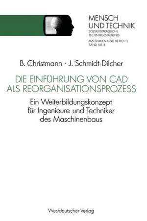 Die Einführung von CAD als Reorganisationsprozeß: Ein Weiterbildungskonzept für Ingenieure und Techniker des Maschinenbaus de Bernhard Christmann