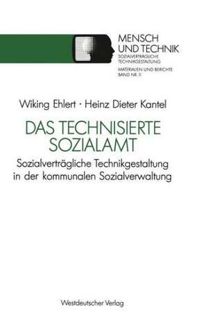 Das technisierte Sozialamt: Sozialverträgliche Technikgestaltung in der kommunalen Sozialverwaltung de Wiking Ehlert