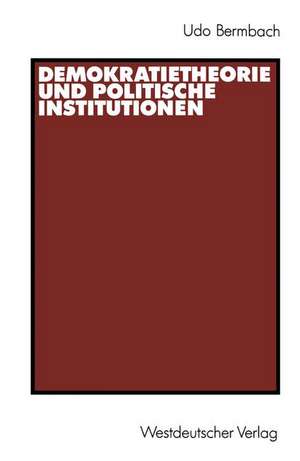 Demokratietheorie und politische Institutionen de Udo Bermbach