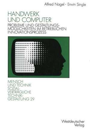 Handwerk und Computer: Probleme und Gestaltungsmöglichkeiten im betrieblichen Innovationsprozeß de Alfred Nagel