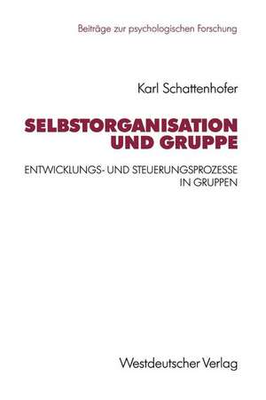 Selbstorganisation und Gruppe: Entwicklungs- und Steuerungsprozesse in Gruppen de Karl Schattenhofer