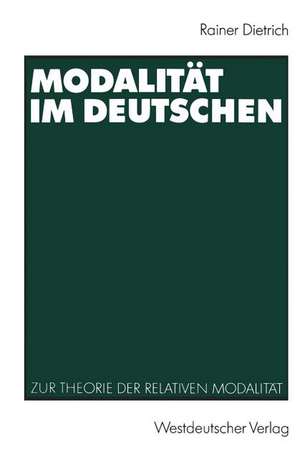 Modalität im Deutschen: Zur Theorie der relativen Modalität de Rainer Dietrich