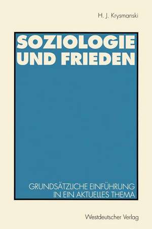 Soziologie und Frieden: Grundsätzliche Einführung in ein aktuelles Thema de Hans Jürgen Krysmanski