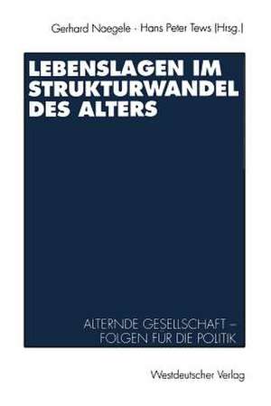 Lebenslagen im Strukturwandel des Alters: Alternde Gesellschaft — Folgen für die Politik de Gerhard Naegele