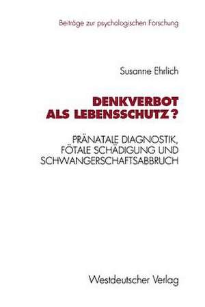 Denkverbot als Lebensschutz?: Pränatale Diagnostik, fötale Schädigung und Schwangerschaftsabbruch de Susanne Ehrlich