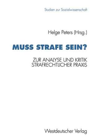 Muß Strafe sein?: Zur Analyse und Kritik strafrechtlicher Praxis de Helge Peters