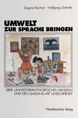 Umwelt zur Sprache bringen: Über umweltverantwortliches Handeln, die Wahrnehmung der Waldsterbensdiskussion und den Umgang mit Unsicherheit de Dagmar Reichert