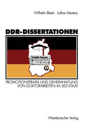 DDR-Dissertationen: Promotionspraxis und Geheimhaltung von Doktorarbeiten im SED-Staat de Wilhelm Bleek