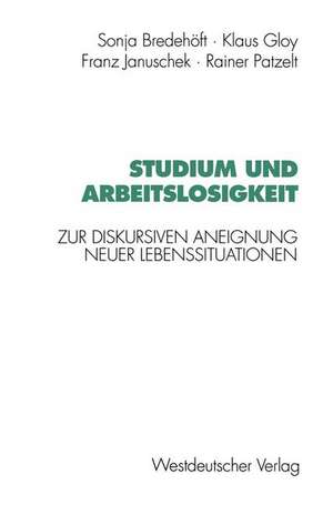 Studium und Arbeitslosigkeit: Zur diskursiven Aneignung neuer Lebenssituationen de Sonja Bredehöft