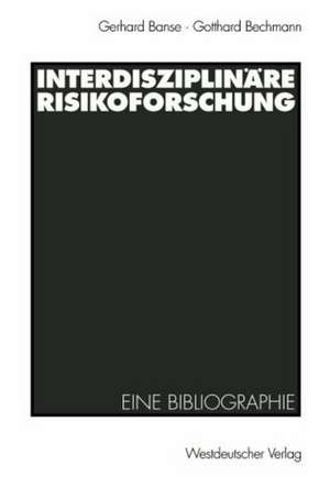 Interdisziplinäre Risikoforschung: Eine Bibliographie de Gerhard Banse