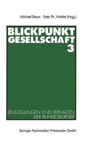 Blickpunkt Gesellschaft 3: Einstellungen und Verhalten der Bundesbürger de Michael Braun