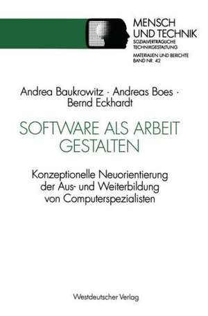 Software als Arbeit gestalten: Konzeptionelle Neuorientierung der Aus- und Weiterbildung von Computerspezialisten de Andrea Baukrowitz