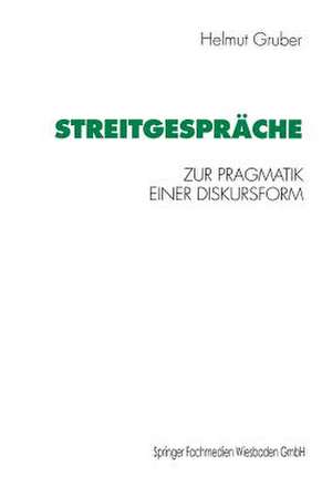 Streitgespräche: Zur Pragmatik einer Diskursform de Helmut Gruber