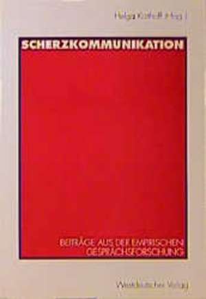 Scherzkommunikation: Beiträge aus der empirischen Gesprächsforschung de Helga Kotthoff