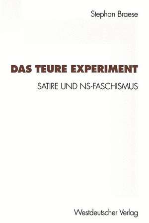 Das teure Experiment: Satire und NS-Faschismus de Stephan Braese