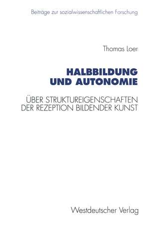 Halbbildung und Autonomie: Über Struktureigenschaften der Rezeption bildender Kunst de Thomas Loer